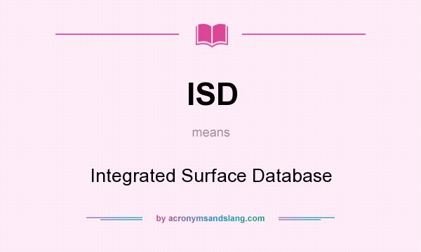 What does ISD mean? It stands for Integrated Surface Database