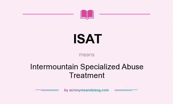 What does ISAT mean? It stands for Intermountain Specialized Abuse Treatment
