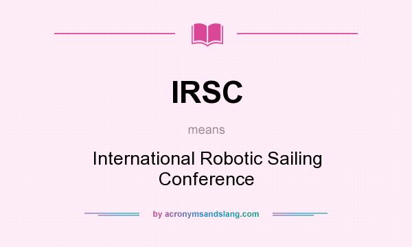 What does IRSC mean? It stands for International Robotic Sailing Conference