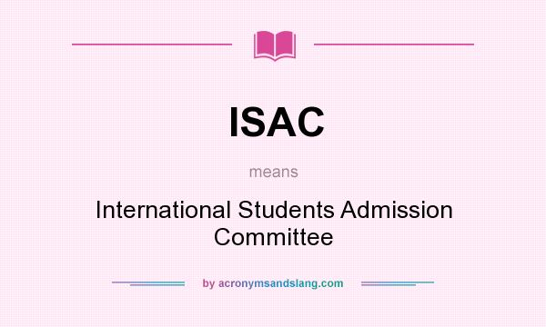 What does ISAC mean? It stands for International Students Admission Committee