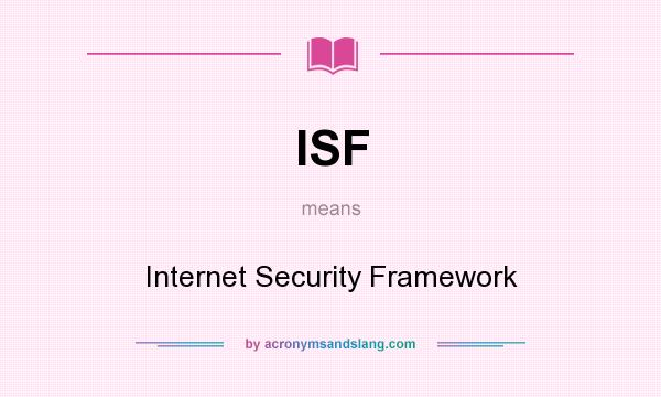 What does ISF mean? It stands for Internet Security Framework