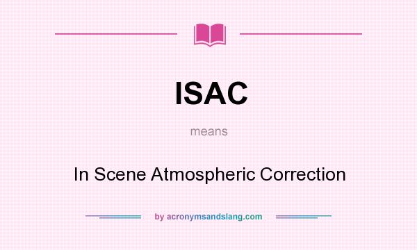 What does ISAC mean? It stands for In Scene Atmospheric Correction