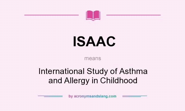 What does ISAAC mean? It stands for International Study of Asthma and Allergy in Childhood