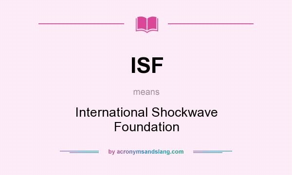 What does ISF mean? It stands for International Shockwave Foundation