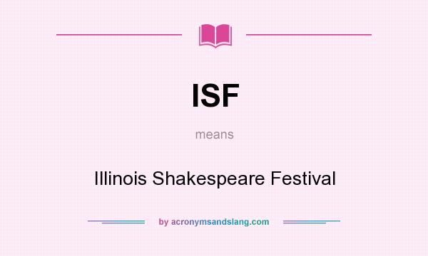 What does ISF mean? It stands for Illinois Shakespeare Festival