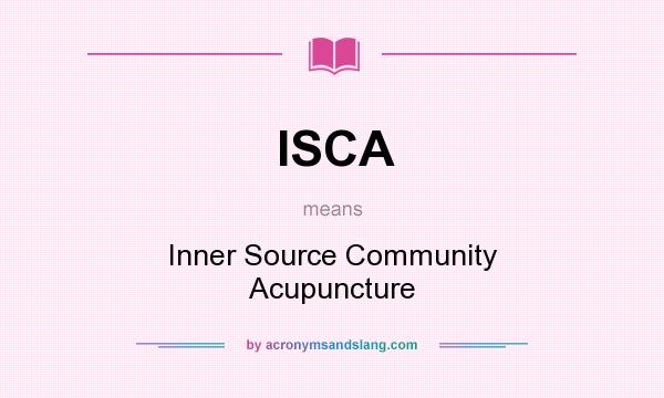 What does ISCA mean? It stands for Inner Source Community Acupuncture
