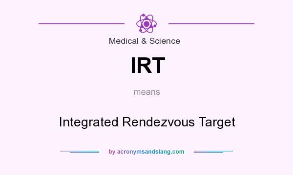 What does IRT mean? It stands for Integrated Rendezvous Target