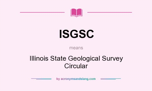 What does ISGSC mean? It stands for Illinois State Geological Survey Circular