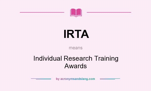 What does IRTA mean? It stands for Individual Research Training Awards