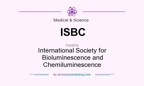 What does ISBC mean? It stands for International Society for Bioluminescence and Chemiluminescence