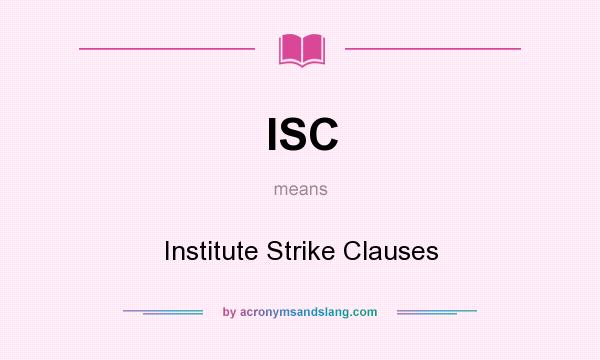 What does ISC mean? It stands for Institute Strike Clauses