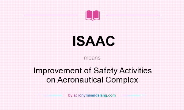 What does ISAAC mean? It stands for Improvement of Safety Activities on Aeronautical Complex