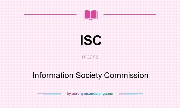 What does ISC mean? It stands for Information Society Commission