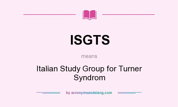 What does ISGTS mean? It stands for Italian Study Group for Turner Syndrom