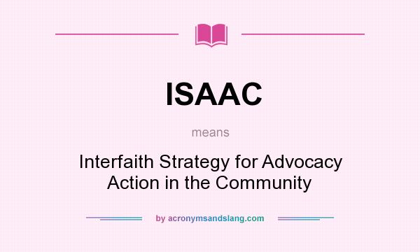 What does ISAAC mean? It stands for Interfaith Strategy for Advocacy Action in the Community