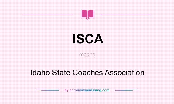 What does ISCA mean? It stands for Idaho State Coaches Association