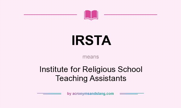 What does IRSTA mean? It stands for Institute for Religious School Teaching Assistants