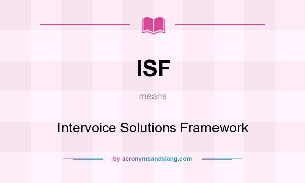 What does ISF mean? It stands for Intervoice Solutions Framework
