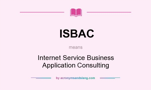 What does ISBAC mean? It stands for Internet Service Business Application Consulting