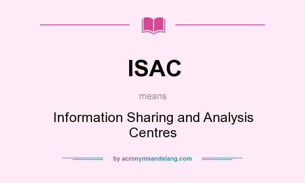 What does ISAC mean? It stands for Information Sharing and Analysis Centres