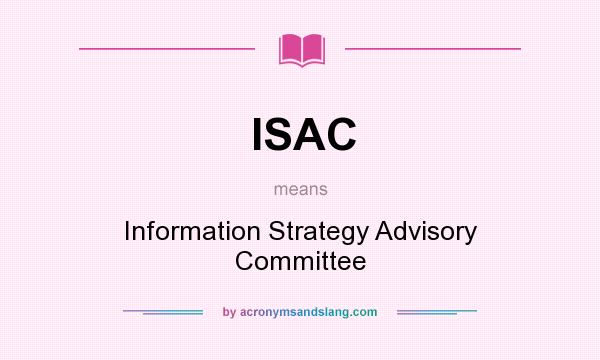 What does ISAC mean? It stands for Information Strategy Advisory Committee