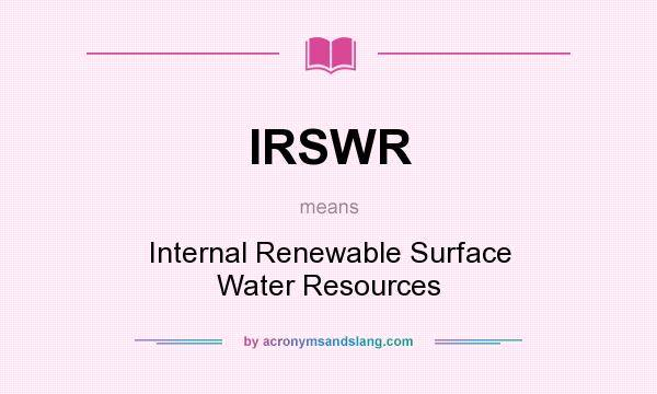 What does IRSWR mean? It stands for Internal Renewable Surface Water Resources