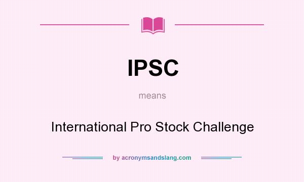 What does IPSC mean? It stands for International Pro Stock Challenge