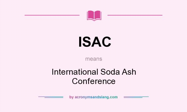 What does ISAC mean? It stands for International Soda Ash Conference