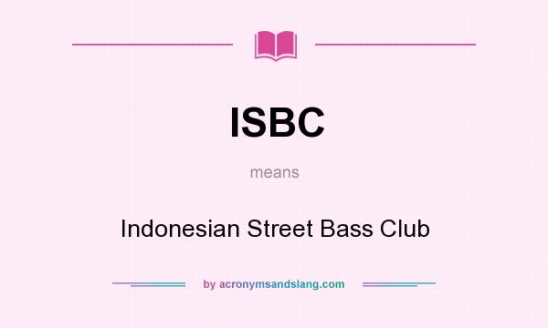 What does ISBC mean? It stands for Indonesian Street Bass Club