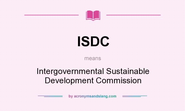 What does ISDC mean? It stands for Intergovernmental Sustainable Development Commission