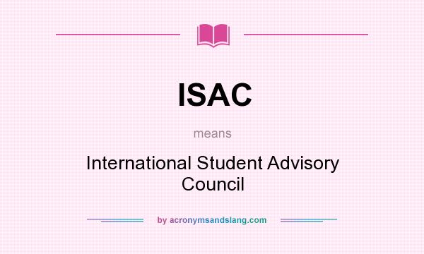 What does ISAC mean? It stands for International Student Advisory Council