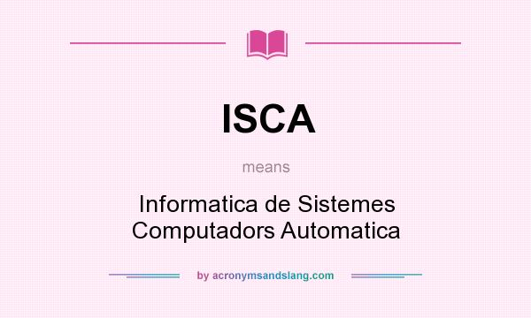 What does ISCA mean? It stands for Informatica de Sistemes Computadors Automatica