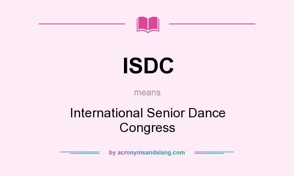What does ISDC mean? It stands for International Senior Dance Congress