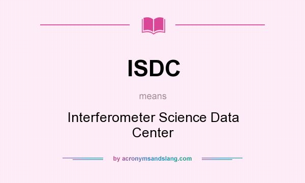 What does ISDC mean? It stands for Interferometer Science Data Center