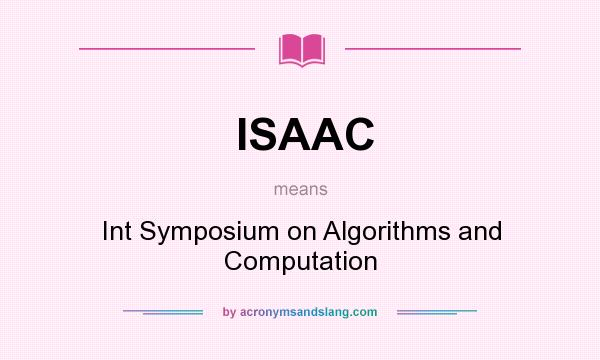 What does ISAAC mean? It stands for Int Symposium on Algorithms and Computation