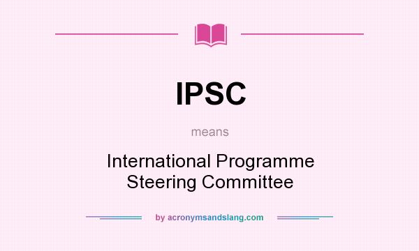 What does IPSC mean? It stands for International Programme Steering Committee