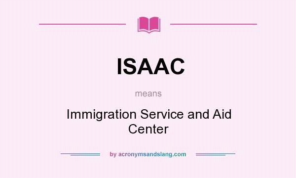 What does ISAAC mean? It stands for Immigration Service and Aid Center