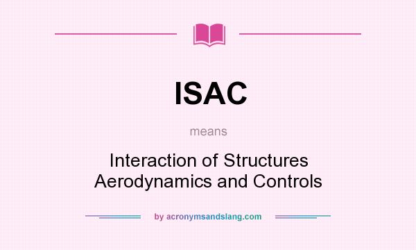 What does ISAC mean? It stands for Interaction of Structures Aerodynamics and Controls