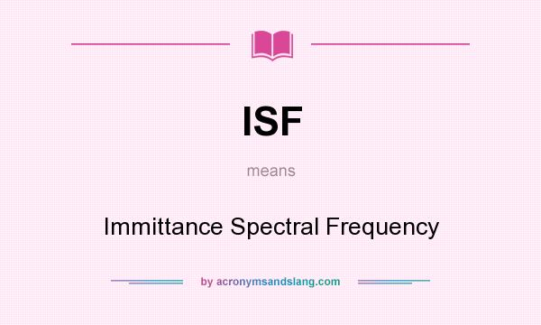 What does ISF mean? It stands for Immittance Spectral Frequency