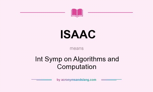 What does ISAAC mean? It stands for Int Symp on Algorithms and Computation