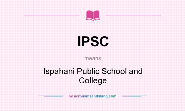 What does IPSC mean? It stands for Ispahani Public School and College