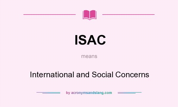 What does ISAC mean? It stands for International and Social Concerns