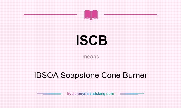 What does ISCB mean? It stands for IBSOA Soapstone Cone Burner