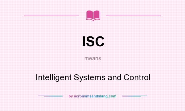 What does ISC mean? It stands for Intelligent Systems and Control