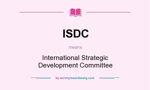 What does ISDC mean? It stands for International Strategic Development Committee