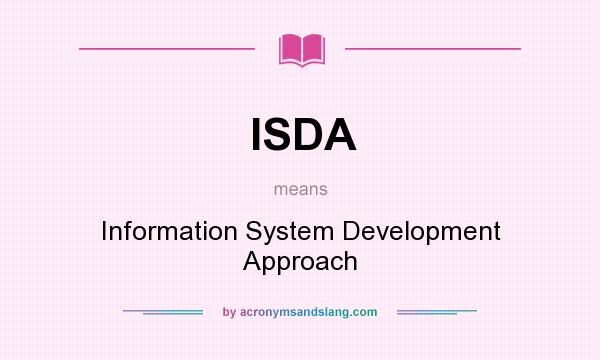 What does ISDA mean? It stands for Information System Development Approach
