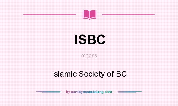What does ISBC mean? It stands for Islamic Society of BC