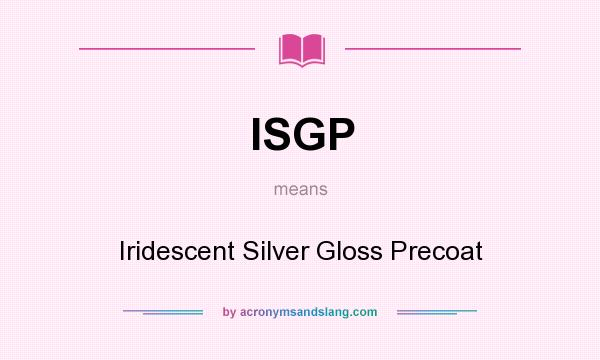 What does ISGP mean? It stands for Iridescent Silver Gloss Precoat