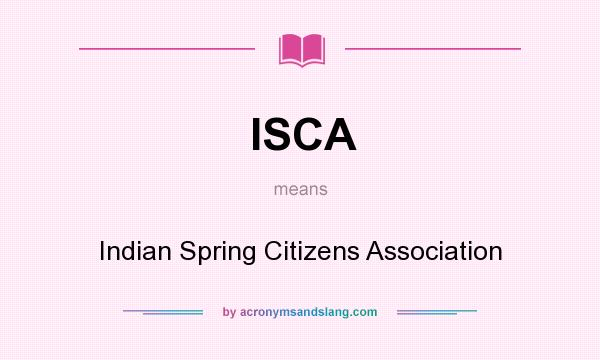 What does ISCA mean? It stands for Indian Spring Citizens Association