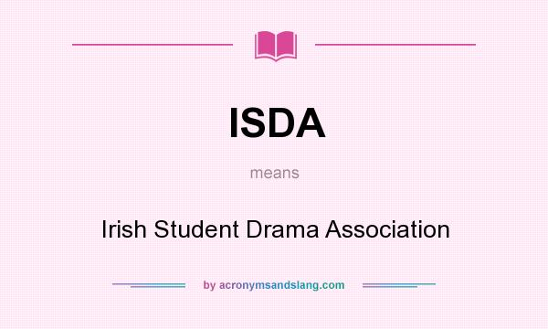 What does ISDA mean? It stands for Irish Student Drama Association